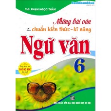 Những bài văn theo chuẩn kiến thức kỹ năng ngữ văn 6 (Dùng chung cho các bộ SGK) Những bài văn theo chuẩn kiến thức kỹ năng ngữ văn 6 (Dùng chung cho các bộ SGK)